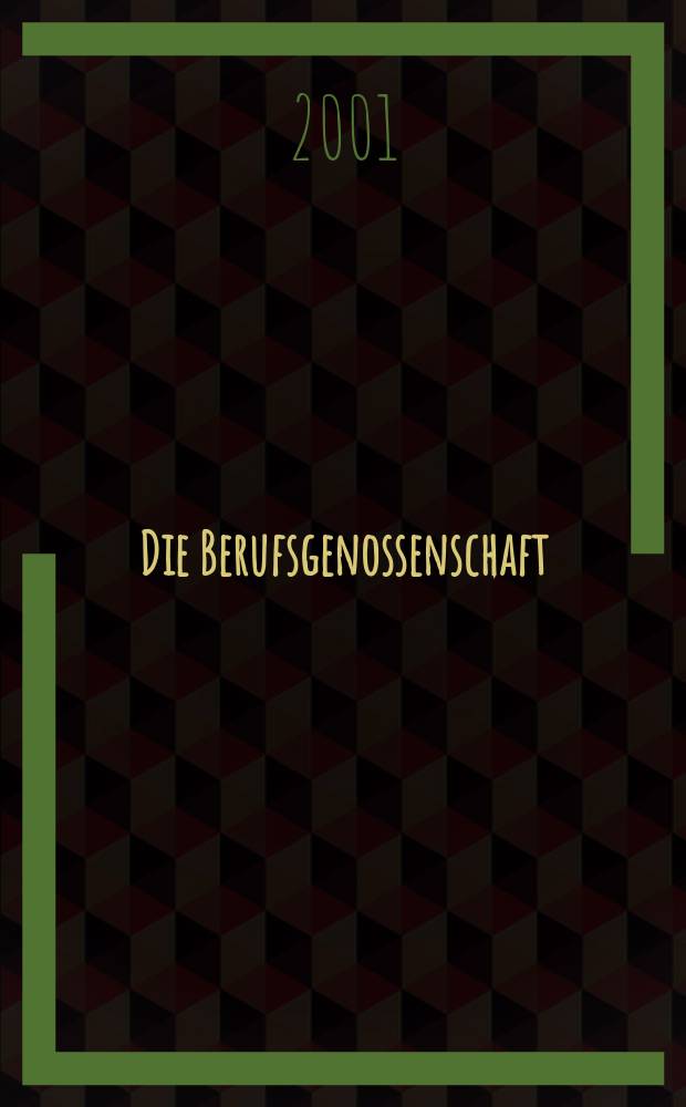 Die Berufsgenossenschaft : Zeitschrift für Unfallversicherung und Betriebssicherheit. 2001, №11