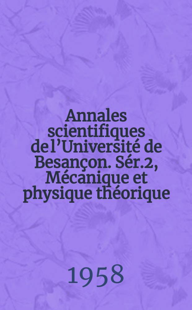 Annales scientifiques de l’Université de Besançon. Sér.2, Mécanique et physique théorique