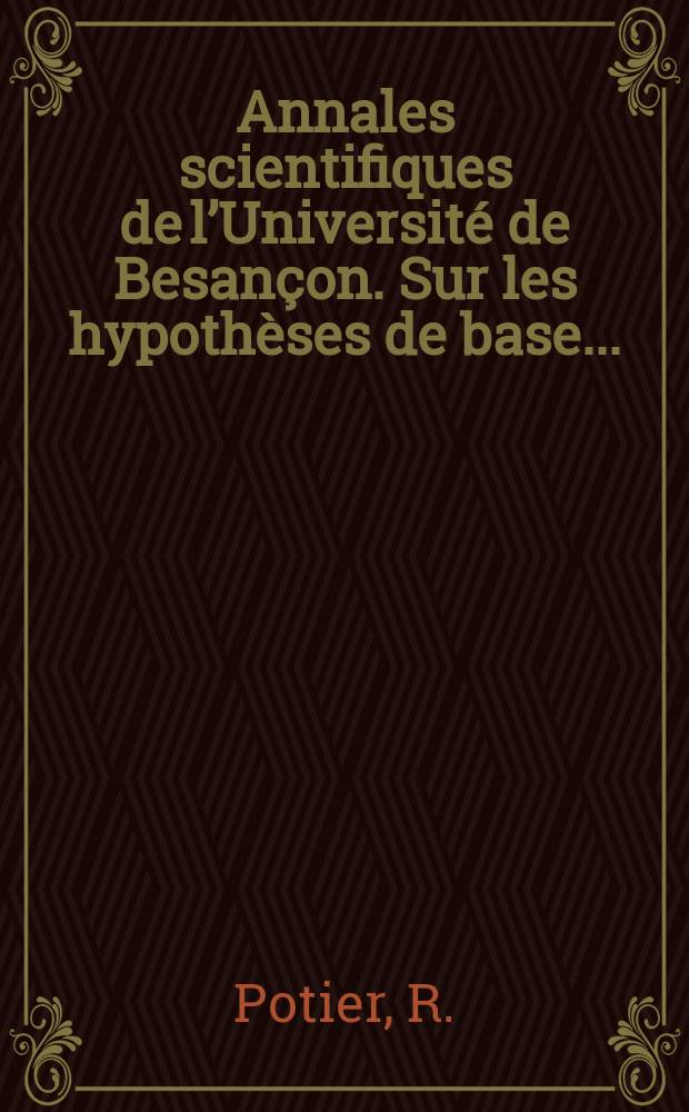 Annales scientifiques de l’Université de Besançon. Sur les hypothèses de base ...