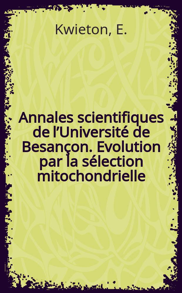 Annales scientifiques de l&rsquo;Universit&eacute; de Besan&ccedil;on. Evolution par la s&eacute;lection mitochondrielle
