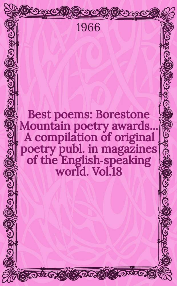 Best poems : Borestone Mountain poetry awards ... A compilation of original poetry publ. in magazines of the English-speaking world. Vol.18 : 1965