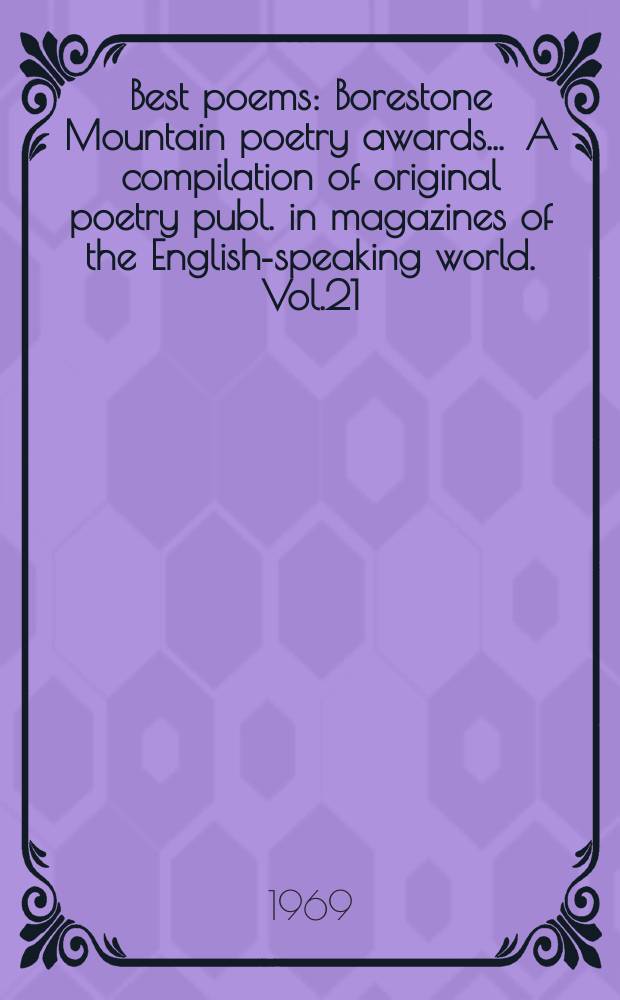 Best poems : Borestone Mountain poetry awards ... A compilation of original poetry publ. in magazines of the English-speaking world. Vol.21 : 1968