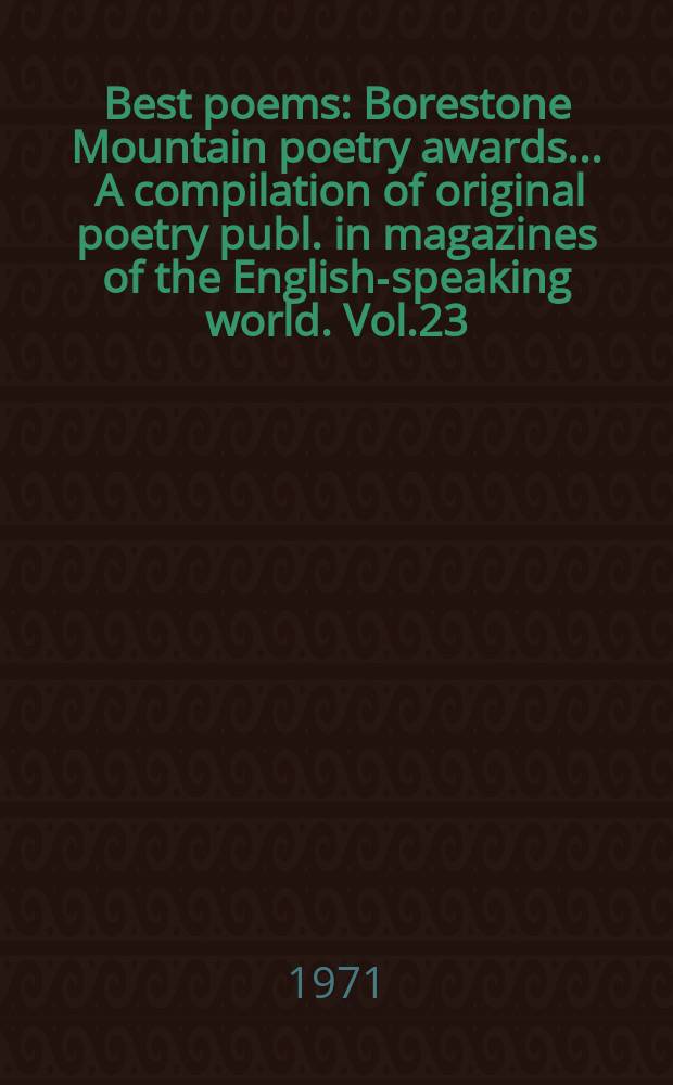 Best poems : Borestone Mountain poetry awards ... A compilation of original poetry publ. in magazines of the English-speaking world. Vol.23 : 1970