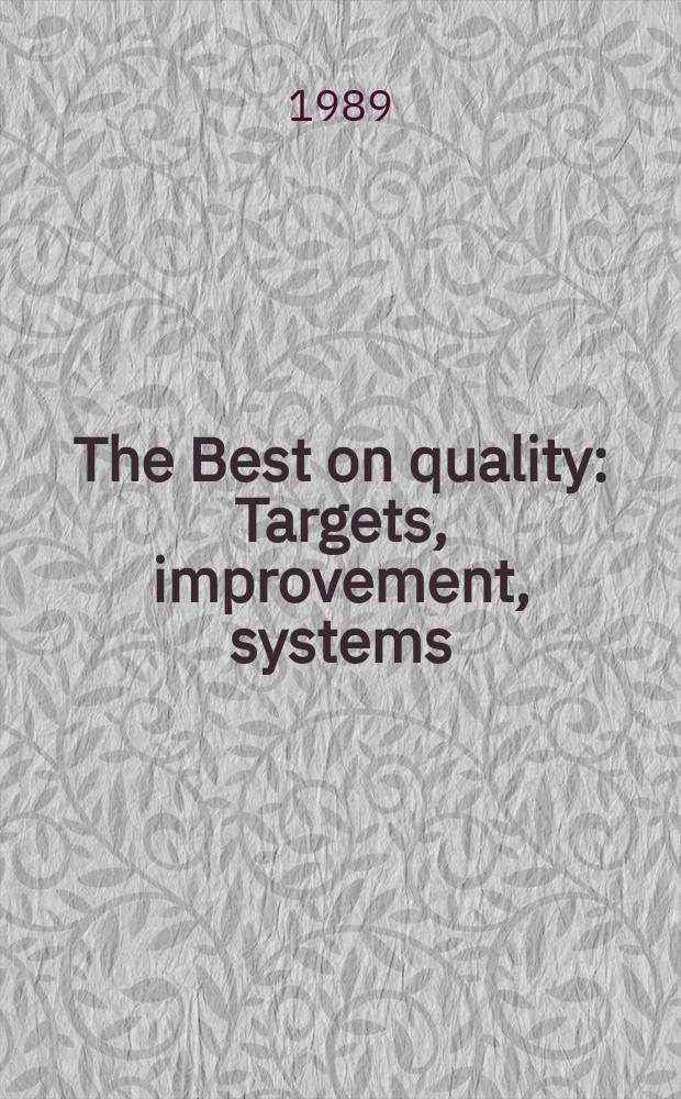 The Best on quality : Targets, improvement, systems : Book ser. of Intern. acad. for quality