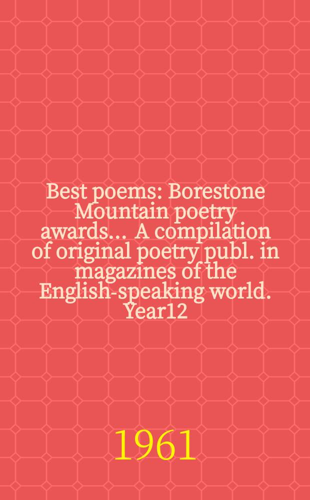 Best poems : Borestone Mountain poetry awards ... A compilation of original poetry publ. in magazines of the English-speaking world. [Year]12 : 1959