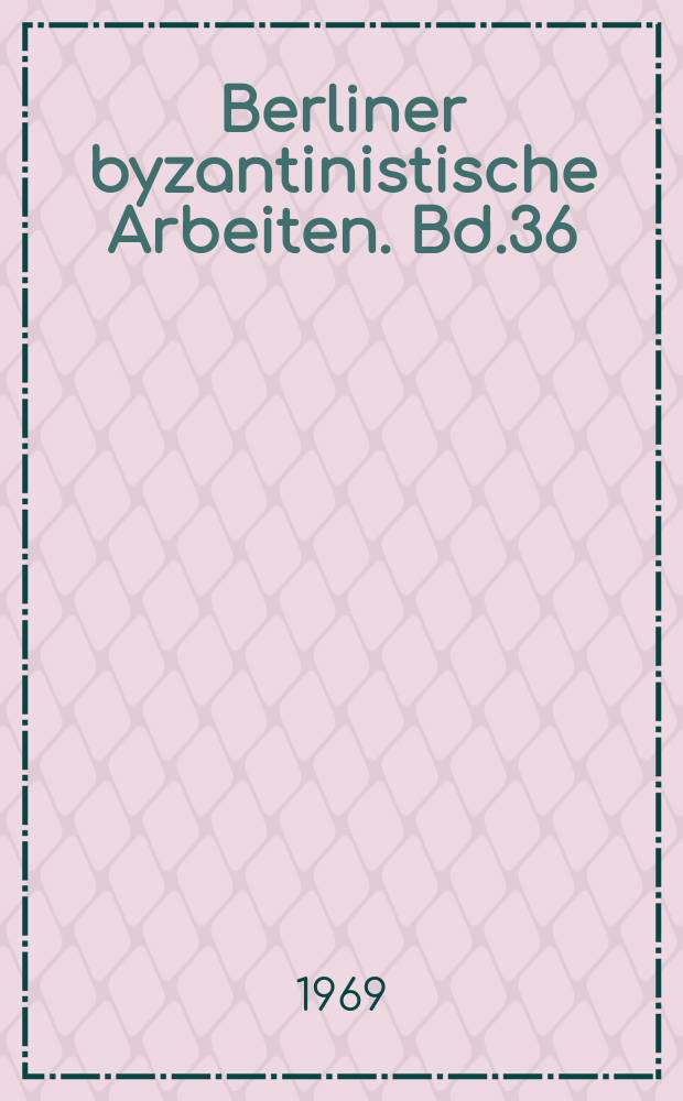 Berliner byzantinistische Arbeiten. Bd.36 : Byzanz auf den Wegen nach Indien