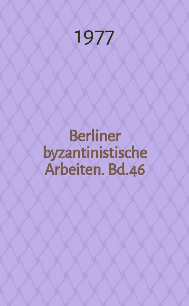 Berliner byzantinistische Arbeiten. Bd.46 : Beiträge zur byzantinischen und osteuropäischen Kunst des Mittelalters