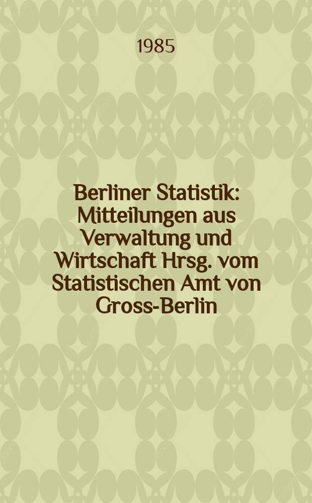 Berliner Statistik : Mitteilungen aus Verwaltung und Wirtschaft Hrsg. vom Statistischen Amt von Gross-Berlin : (Straßenverkehrsunfälle in Berlin (West) 1983)