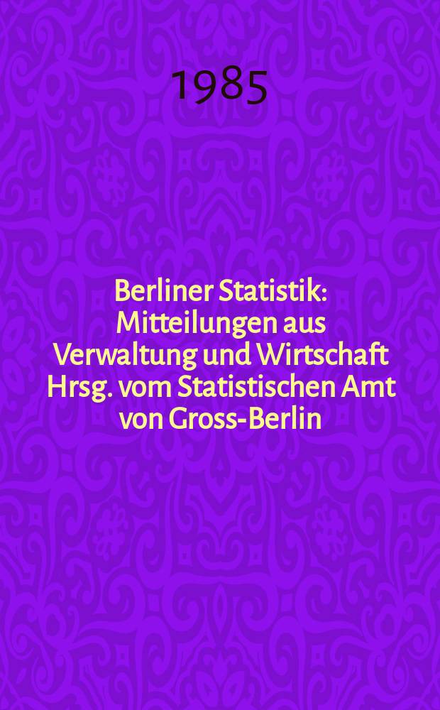 Berliner Statistik : Mitteilungen aus Verwaltung und Wirtschaft Hrsg. vom Statistischen Amt von Gross-Berlin : (Prüfungen an Hochschulen in Berlin (West) im Studienjahr 1983)