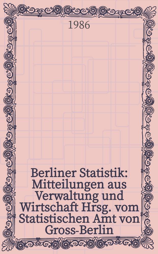 Berliner Statistik : Mitteilungen aus Verwaltung und Wirtschaft Hrsg. vom Statistischen Amt von Gross-Berlin : (Studenten an Hochschulen in Berlin (West) im Sommersemester 1985)