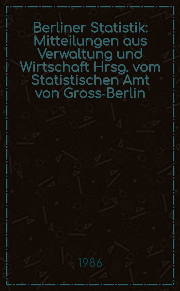 Berliner Statistik : Mitteilungen aus Verwaltung und Wirtschaft Hrsg. vom Statistischen Amt von Gross-Berlin : (Volkswirtschaftliche Gesamtrechnungen für Berlin (West) 1970 bis 1985)
