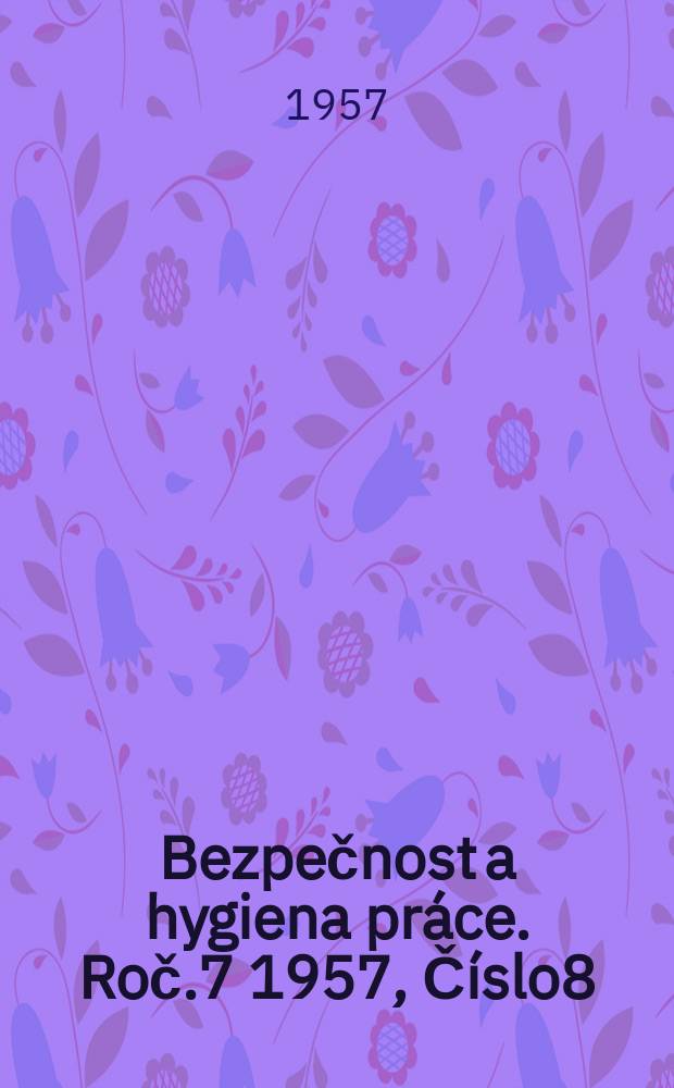 Bezpečnost a hygiena práce. Roč.7 1957, Číslo8