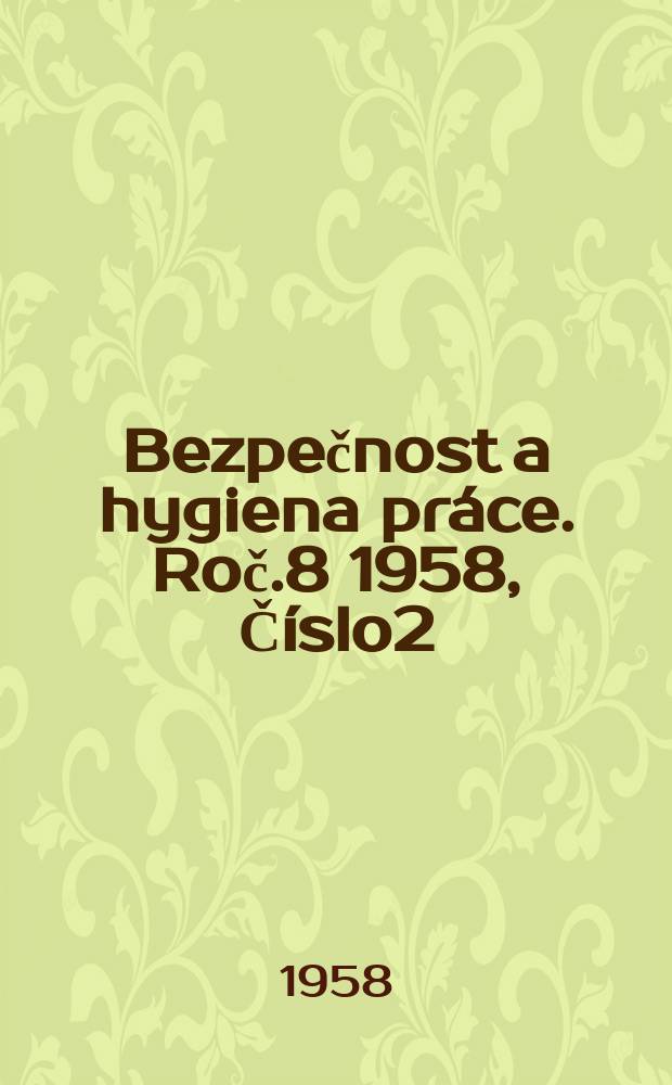 Bezpečnost a hygiena práce. Roč.8 1958, Číslo2