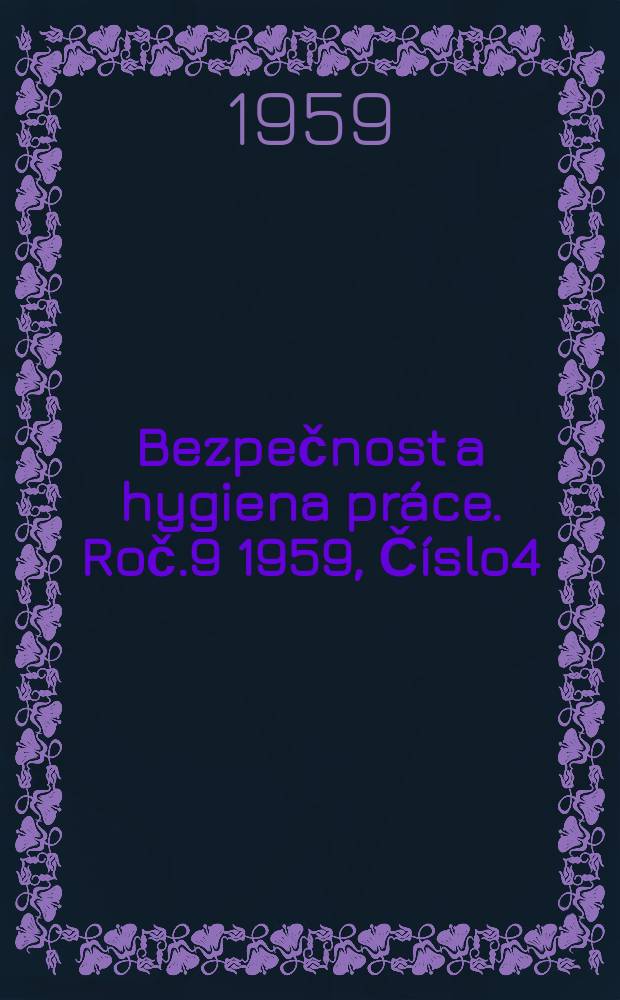 Bezpečnost a hygiena práce. Roč.9 1959, Číslo4