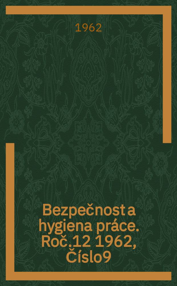 Bezpečnost a hygiena práce. Roč.12 1962, Číslo9