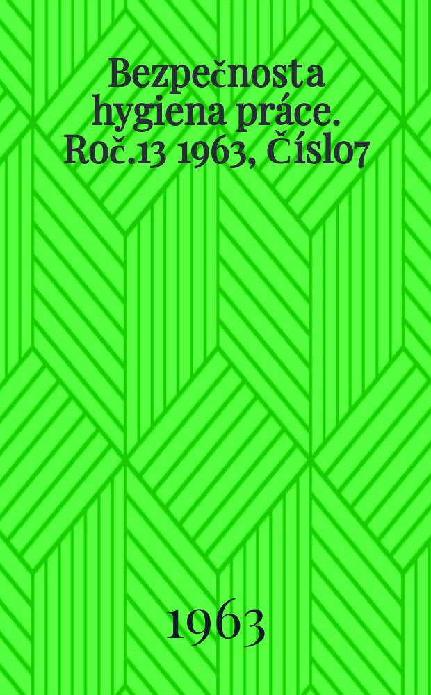 Bezpečnost a hygiena práce. Roč.13 1963, Číslo7
