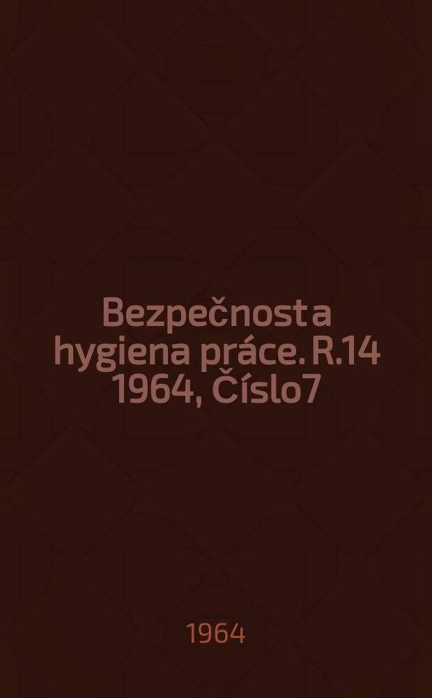Bezpečnost a hygiena práce. R.14 1964, Číslo7