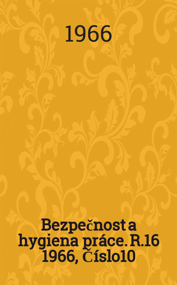 Bezpečnost a hygiena práce. R.16 1966, Číslo10