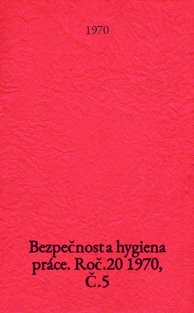 Bezpečnost a hygiena práce. Roč.20 1970, Č.5
