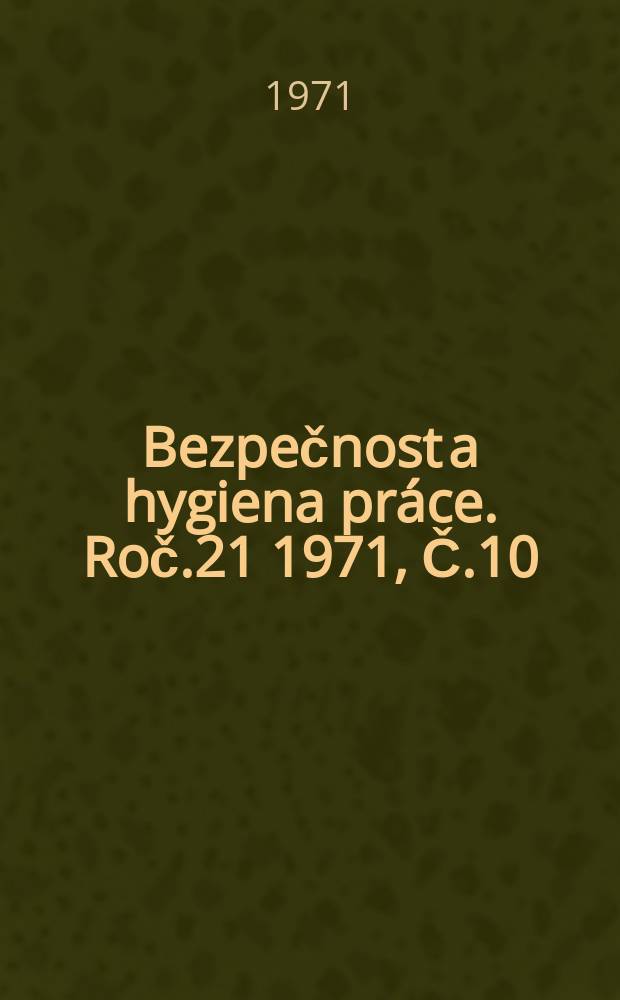 Bezpečnost a hygiena práce. Roč.21 1971, Č.10