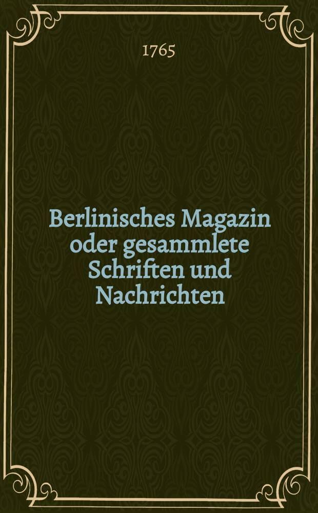 Berlinisches Magazin oder gesammlete Schriften und Nachrichten