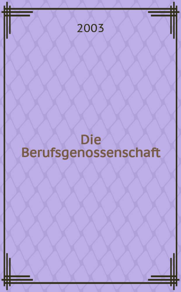 Die Berufsgenossenschaft : Zeitschrift für Unfallversicherung und Betriebssicherheit. 2003, №2