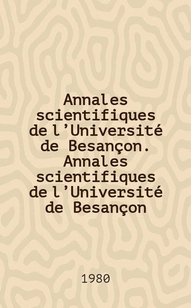 Annales scientifiques de l’Université de Besançon. Annales scientifiques de l’Université de Besançon