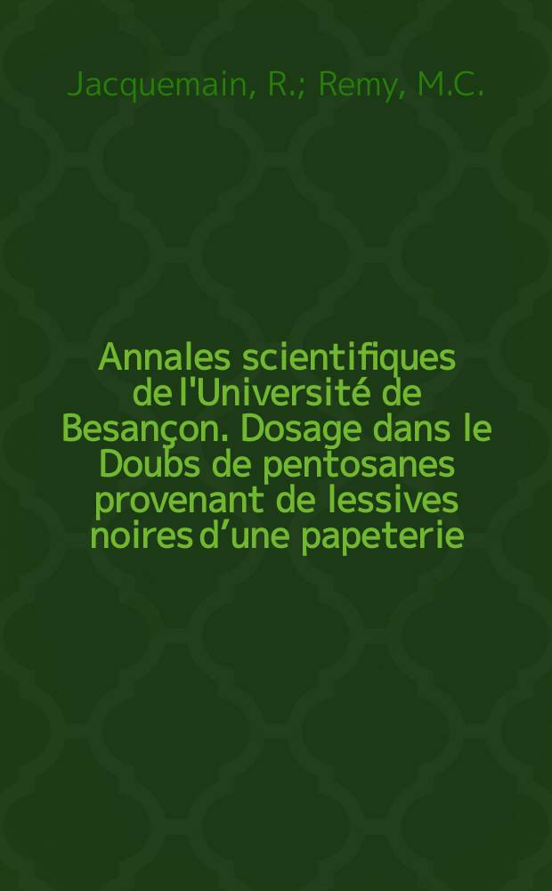 Annales scientifiques de l'Université de Besançon. Dosage dans le Doubs de pentosanes provenant de lessives noires d’une papeterie