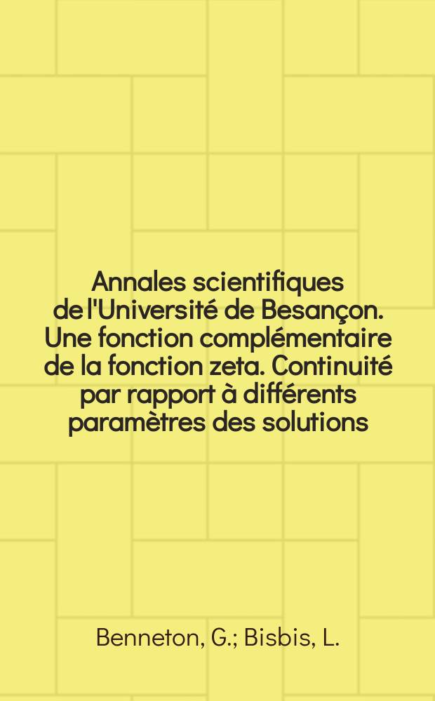 Annales scientifiques de l'Université de Besançon. Une fonction complémentaire de la fonction zeta. Continuité par rapport à différents paramètres des solutions ...