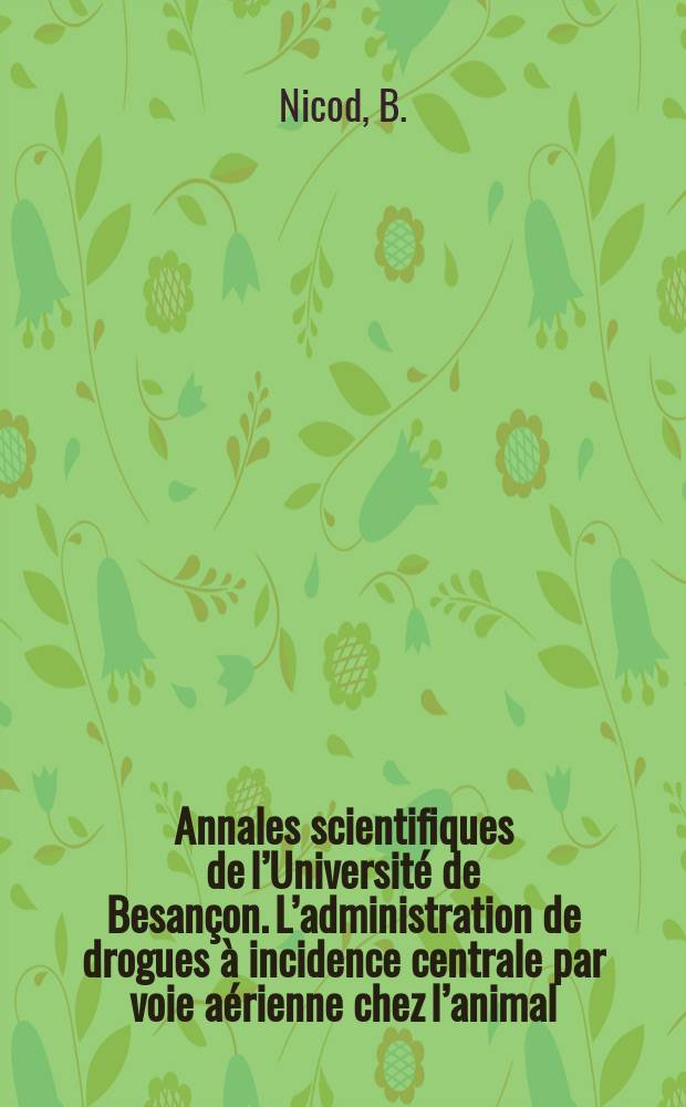 Annales scientifiques de l&rsquo;Universit&eacute; de Besan&ccedil;on. L&rsquo;administration de drogues &agrave; incidence centrale par voie a&eacute;rienne chez l&rsquo;animal