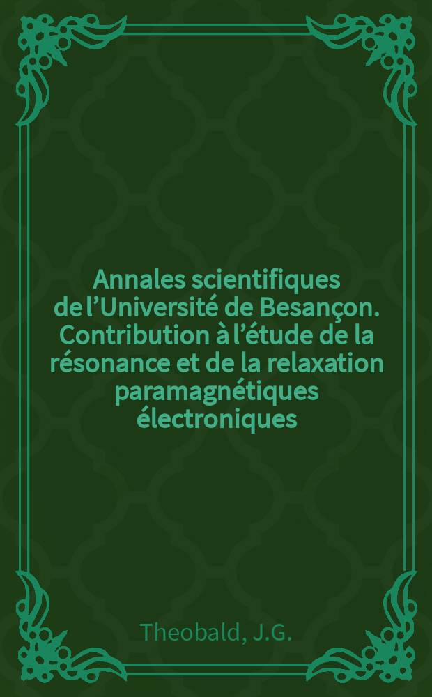 Annales scientifiques de l’Université de Besançon. Contribution à l’étude de la résonance et de la relaxation paramagnétiques électroniques