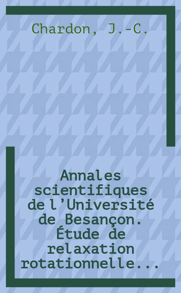 Annales scientifiques de l’Université de Besançon. Étude de relaxation rotationnelle ...