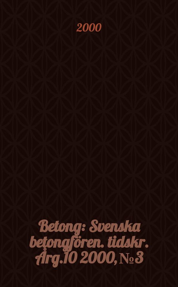 Betong : Svenska betongfören. tidskr. Årg.10 2000, №3