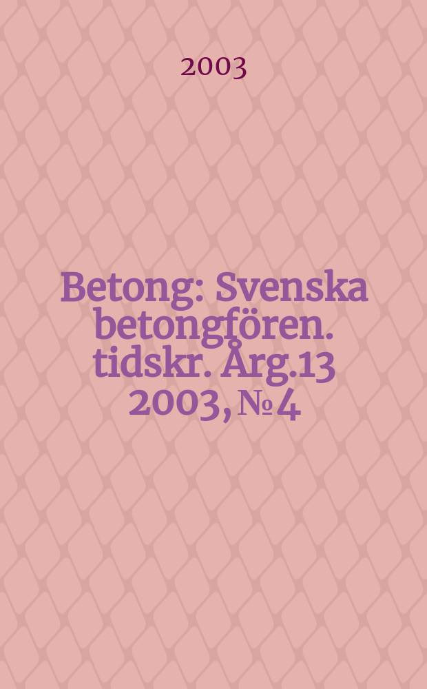 Betong : Svenska betongfören. tidskr. Årg.13 2003, №4