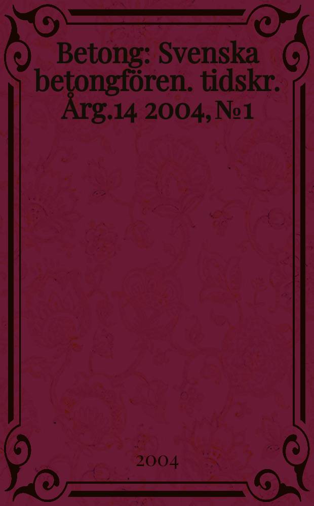 Betong : Svenska betongfören. tidskr. Årg.14 2004, №1