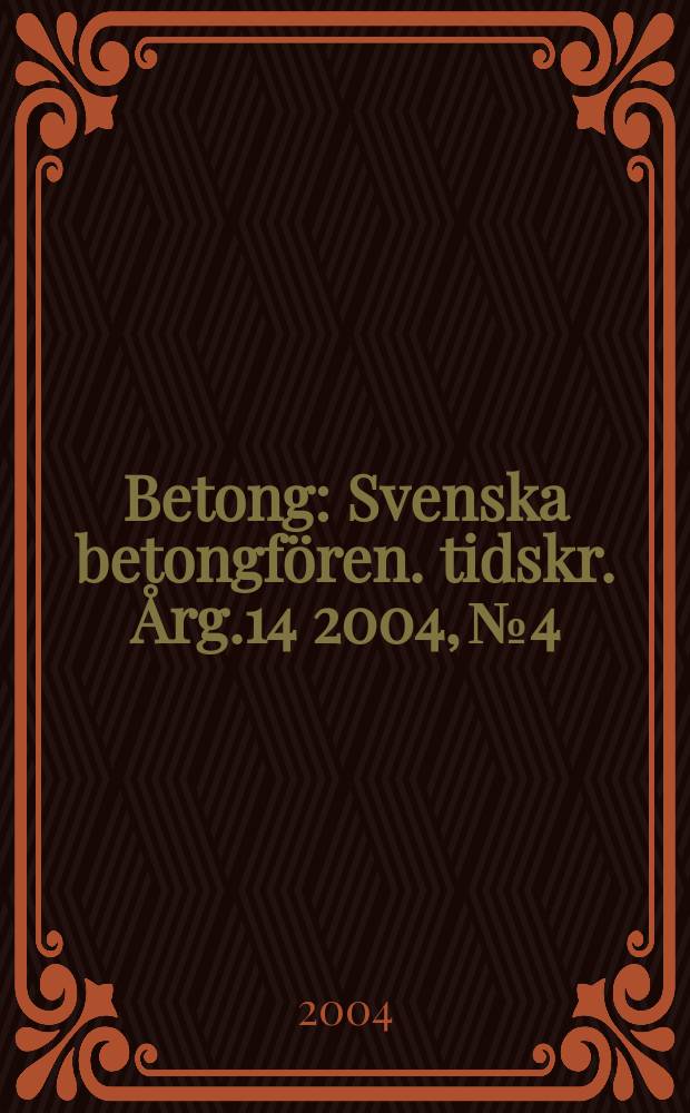 Betong : Svenska betongfören. tidskr. Årg.14 2004, №4