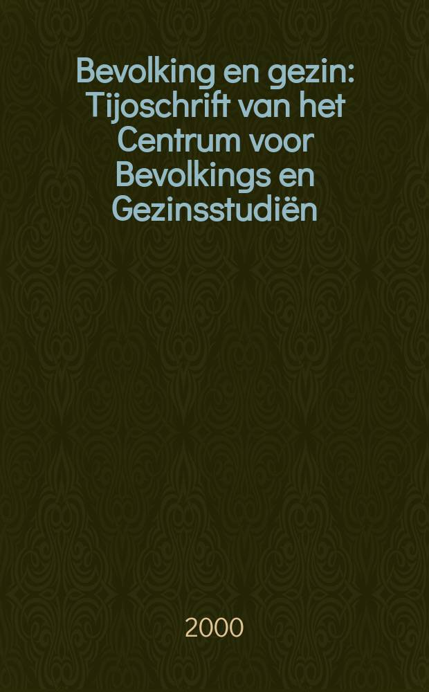 Bevolking en gezin : Tijoschrift van het Centrum voor Bevolkings en Gezinsstudiën (CBGS) - Brussel en het Nederlands interuniversitair demografisch inst. (NIDI) - Den Haag. 2000, №2