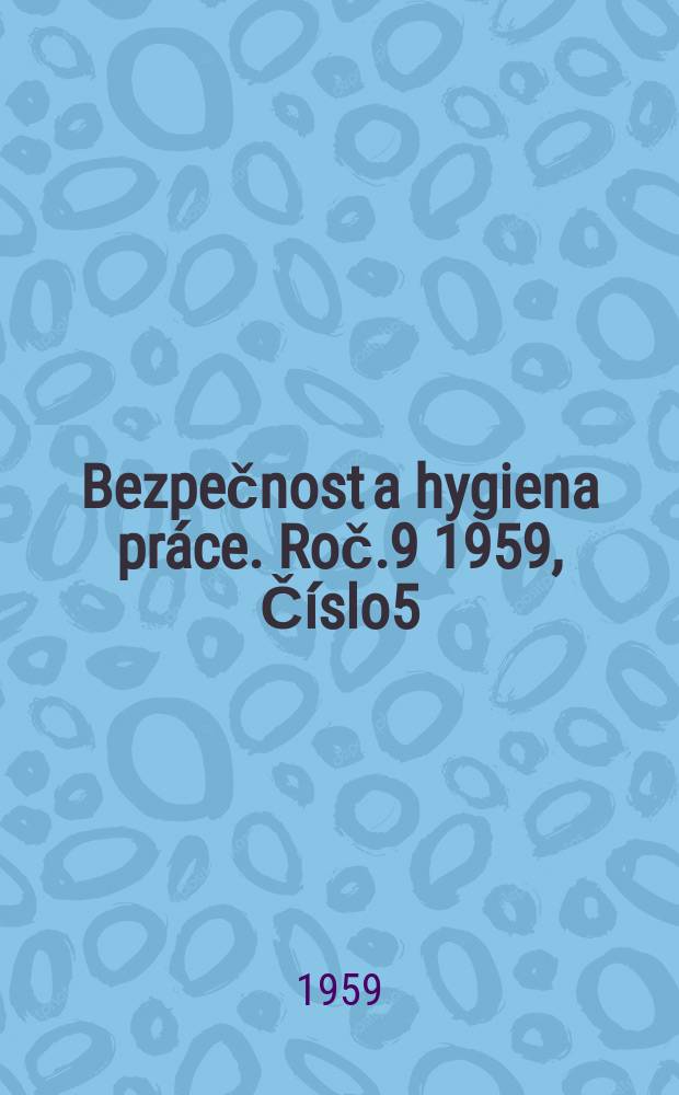 Bezpečnost a hygiena práce. Roč.9 1959, Číslo5