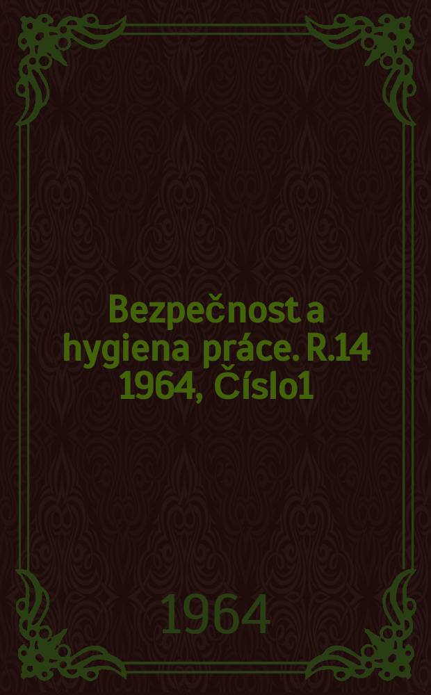 Bezpečnost a hygiena práce. R.14 1964, Číslo1