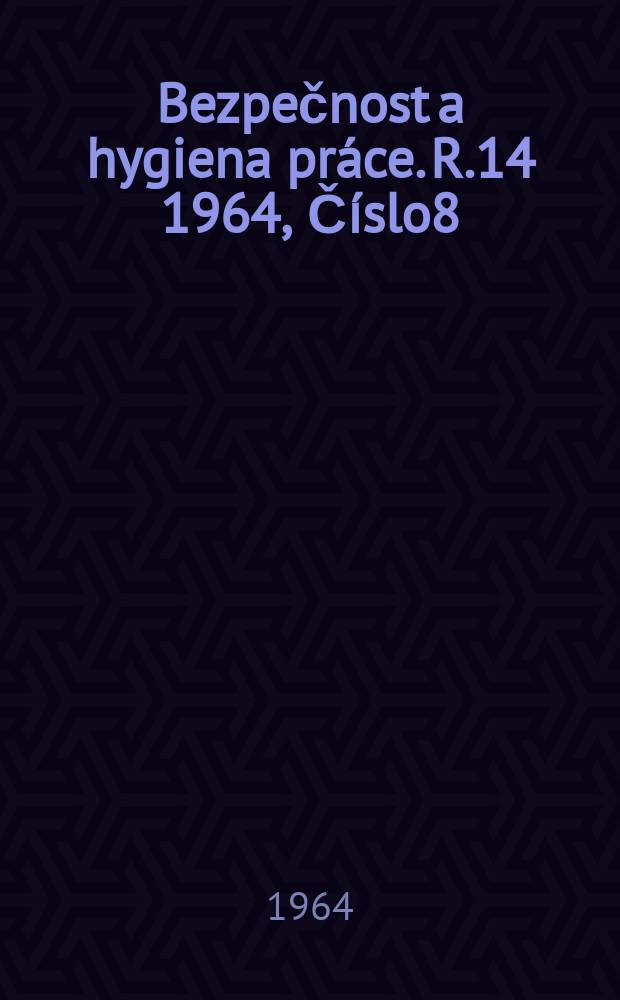 Bezpečnost a hygiena práce. R.14 1964, Číslo8