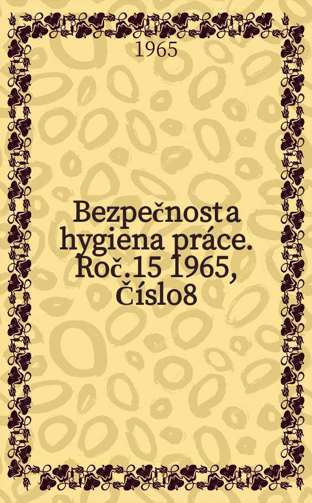 Bezpečnost a hygiena práce. Roč.15 1965, Číslo8