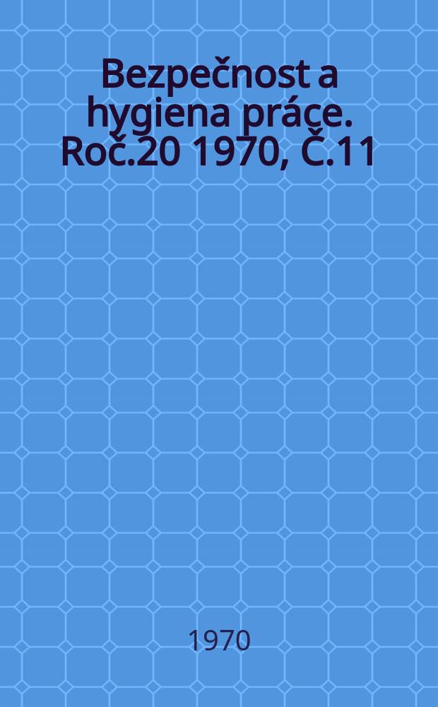 Bezpečnost a hygiena práce. Roč.20 1970, Č.11