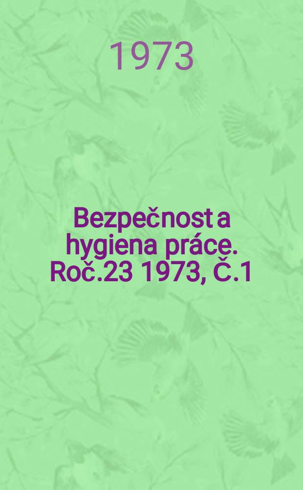 Bezpečnost a hygiena práce. Roč.23 1973, Č.1