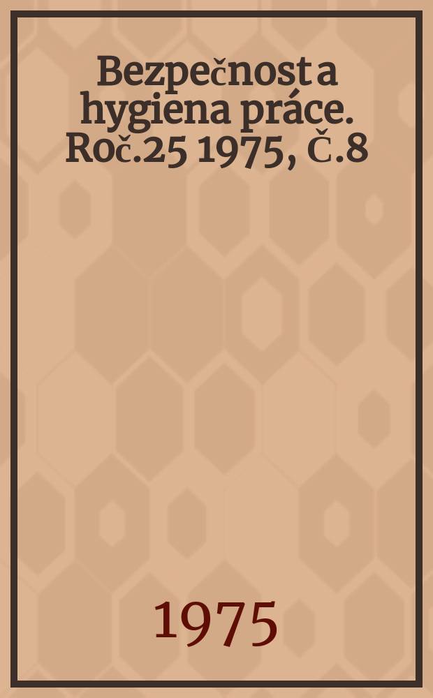 Bezpečnost a hygiena práce. Roč.25 1975, Č.8