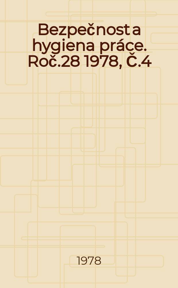 Bezpečnost a hygiena práce. Roč.28 1978, Č.4
