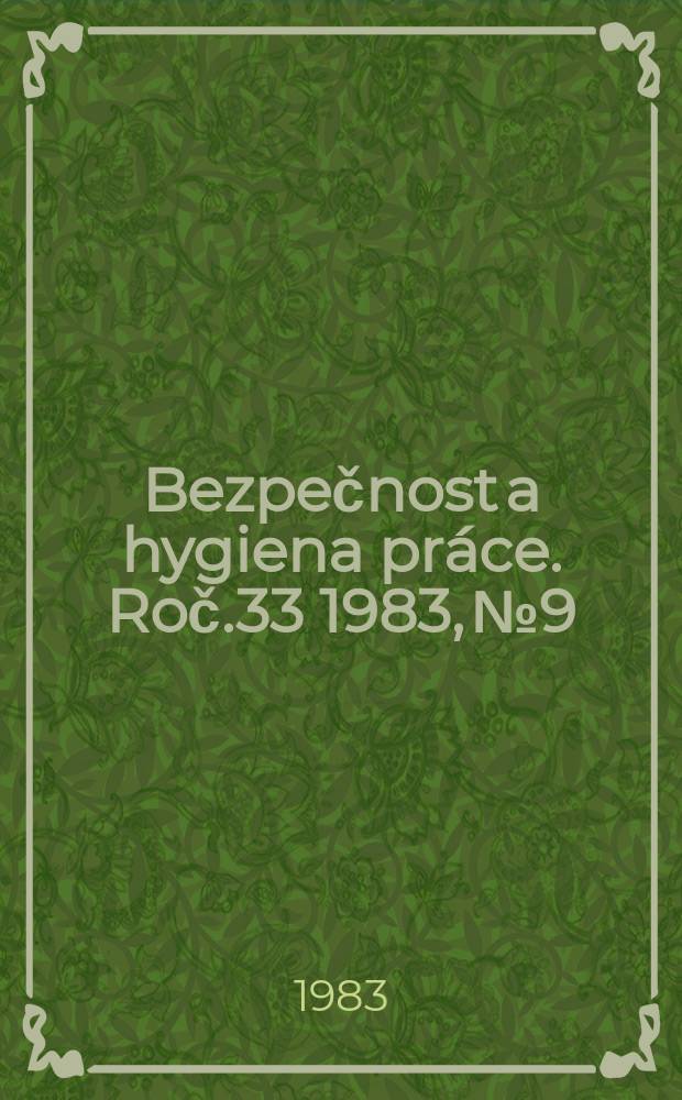 Bezpečnost a hygiena práce. Roč.33 1983, №9