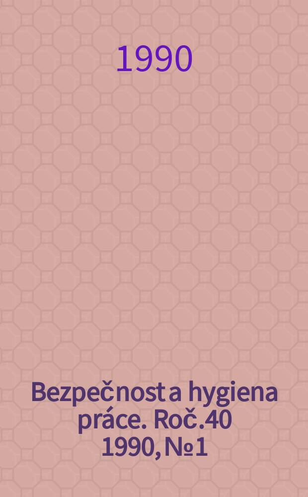 Bezpečnost a hygiena práce. Roč.40 1990, №1