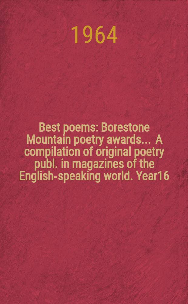 Best poems : Borestone Mountain poetry awards ... A compilation of original poetry publ. in magazines of the English-speaking world. [Year]16 : 1963