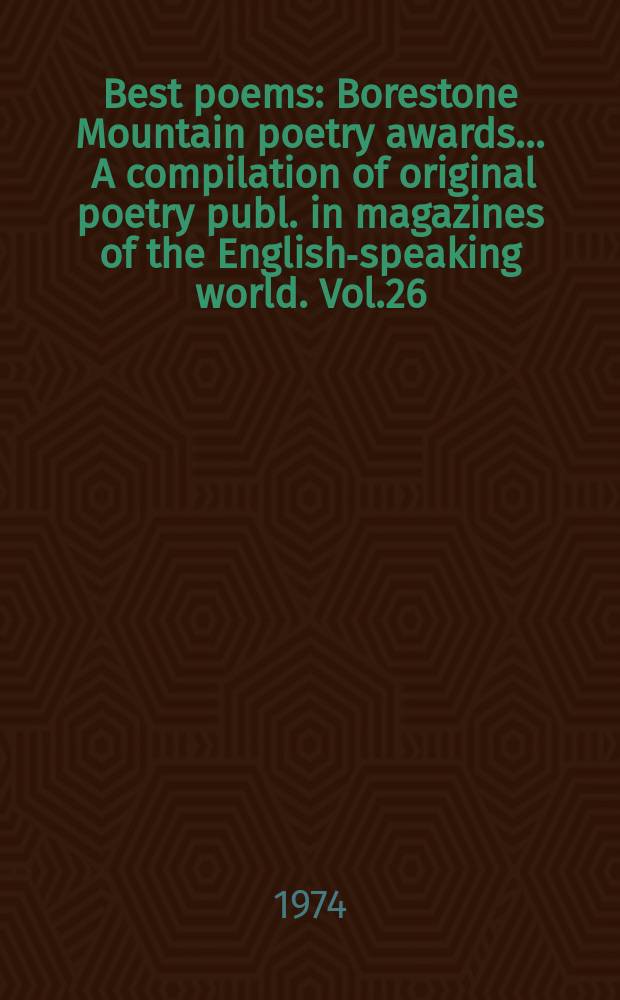 Best poems : Borestone Mountain poetry awards ... A compilation of original poetry publ. in magazines of the English-speaking world. Vol.26 : 1973