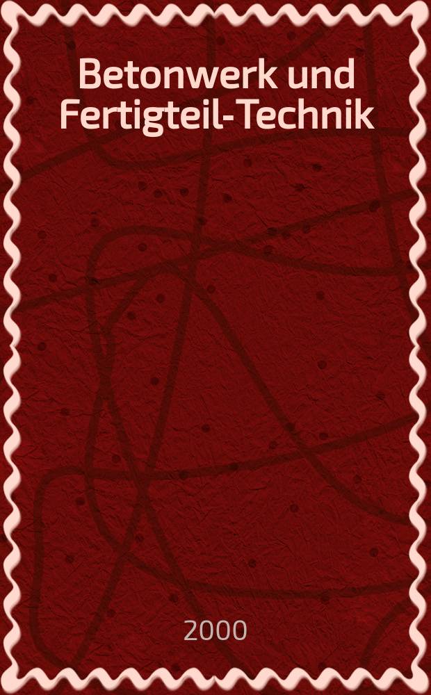 Betonwerk und Fertigteil-Technik : Fachzeitschrift f&uuml;r Beton- und Stahlbetonfertigteile, Betonwaren und Betonwerkstein Offiz. Organ des Bundesverbandes deutsche Beton- und Fertigteilindustrie. Jg.66 2000, №8